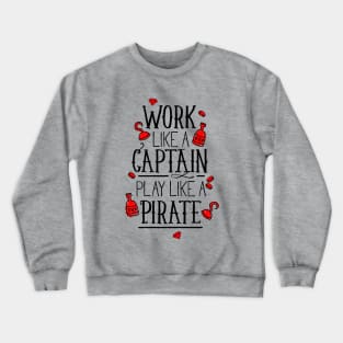 Work like a captain play like a pirate Crewneck Sweatshirt